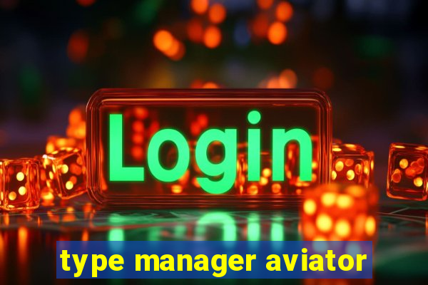 type manager aviator